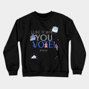 I like it when you VOTE Crewneck Sweatshirt